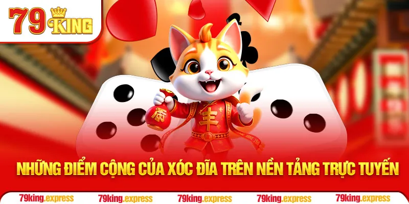 Những điểm cộng của Xóc Đĩa trên nền tảng trực tuyến