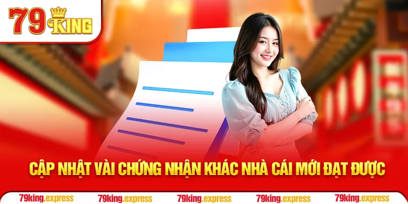 Cập nhật vài chứng nhận khác nhà cái mới đạt được