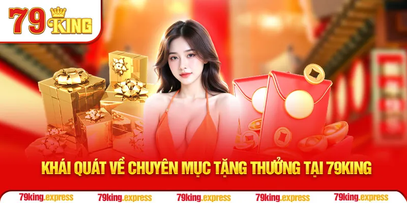 Khái quát về chuyên mục tặng thưởng tại 79KING