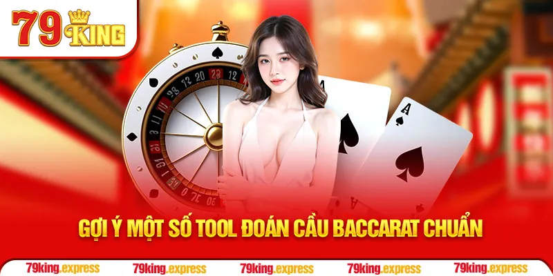 Gợi ý một số tool đoán cầu Baccarat chuẩn